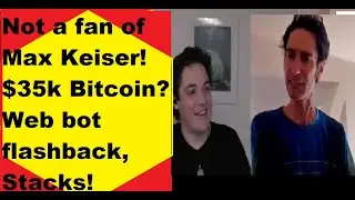 Not a fan of Max Keiser! $35k Bitcoin? Web bot flashback, Coinbase insolvency FUD, scapegoat, Stacks