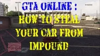 GTA Online : How To Steal Your Car From Impound