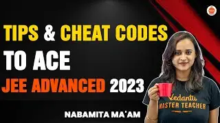 JEE Advanced 2023: Tips & Cheat Codes To Ace JEE Advanced | PCM Time Hacks | Nabamita Ma'am