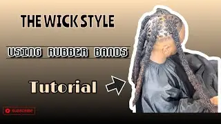 THE WICK STYLE (RUBBER BAND METHOD)!!!