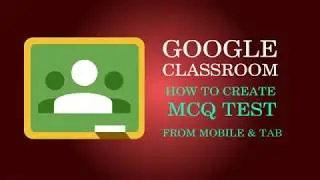 MCQ Test in Google Classroom using Mobile or Tablet