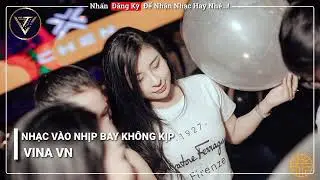NONSTOP VINAHOUSE 2020 - NHẠC VÀO NHỊP BAY KHÔNG KỊP - NHẠC BAY PHÒNG MỚI NHẤT 2020