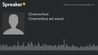 Cinemorbos ed wood (parte 1 de 3, hecho con Spreaker)