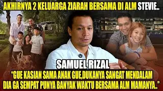 SAMUEL RIZAL “GUE GA DATANG SAAT ALM MENINGGAL, JUJUR KARENA..”
