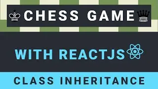Create a Chess game with Reactjs part 26: Class Inheritance