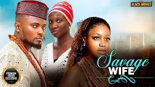 MY SAVAGE WIFE--MAURICE SAM, SONIA UCHE, UCHE MONTANA- Latest Nigerian Movie 2025 