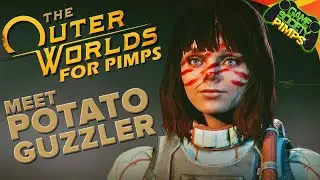 The Outer Worlds for Pimps | Meet Potato Guzzler! | EP 01