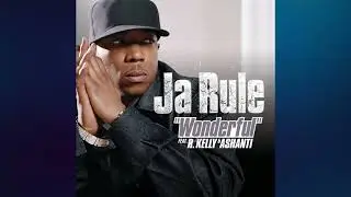 Wonderful (All Verses) - Ja Rule, R. Kelly & Ashanti