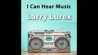 Larry Lurex - I Can Hear Music
