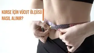 KORSE VÜCUT ÖLÇÜSÜ NASIL ALINIR ?