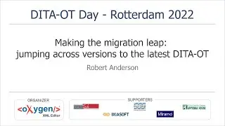 "Making the migration leap: jumping across versions to the latest DITA-OT"- Robert Anderson
