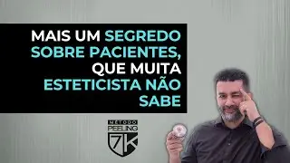 MAIS UM SEGREDO SOBRE PACIENTES, QUE MUITA ESTETICISTA NÃO SABE. | PEELING 7K