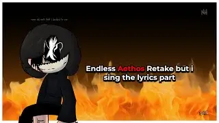 ENDLESS AETHOS RETAKE but i sing the lyrics part
