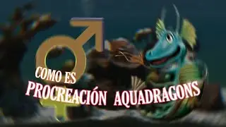 ¿COMO PROCREAN LOS AQUADRAGONS? +1 mes de vida