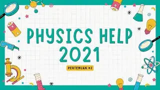 Pertemuan 02 | Physics Help 2021