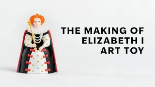 The Making of Elizabeth I Art Toy