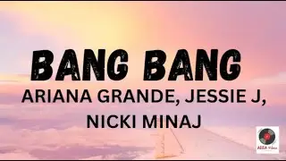 Bang Bang - Ariana Grande, Jessi J, Nicki Minaj (Lyrics)