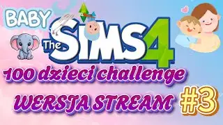 💚The Sims 4 💚 100 dzieci challenge 🍼 WERSJA STREAM część 3