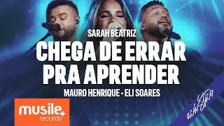 Sarah Beatriz, Mauro Henrique e Eli Soares - Chega De Errar Pra Aprender (Acústico Ao Vivo)