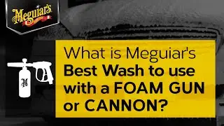 What’s the Best Wash to use with a Foam Gun or Foam Cannon? – Ask Meguiar’s