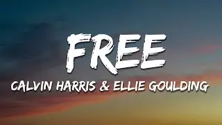 Calvin Harris & Ellie Goulding - Free (Lyrics)