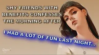 [F4A] Shy Friends With Benefits Confesses The Morning After [Girlfriend ASMR] [Friends to Lovers]