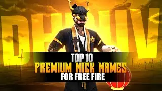 Top 10 Premium Nick Names For Free Fire | Top 10 Unique And Dangerous Names For Free Fire
