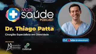 DR. THIAGO PATTA - VIDEOCIRURGIA E OBESIDADE - @maissaudepdc #0073