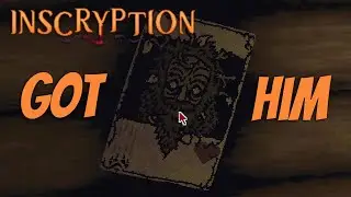 LADIES AND GENTLEMEN, WE GOT HIM! | Inscryption