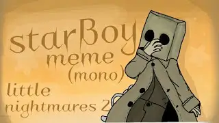 Star boy meme /little nightmares 2/mono