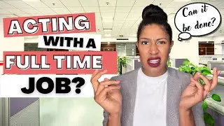 Acting with a Full Time Job