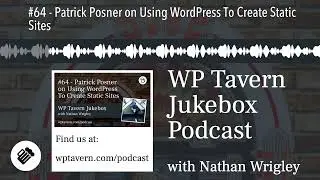 #64 - Patrick Posner on Using WordPress To Create Static Sites