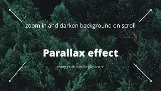 Parallax effect using pure vanilla JavaScript | Zoom in and darken background on scroll