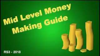 Mid Level Money Making Guide | RS3 2018
