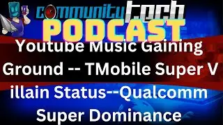 Youtube music gaining ground | T mobile super villain status | Qualcomm Super Dominance
