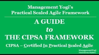 MANAGEMENT YOGI: A Guide to the Certified In Scaled Agile (CIPSA) Framework