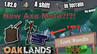 THE LOST WOODS! NEW META AXE. V.1.82.0 A SHIFT IN TERRAIN UPDATE (OAKLANDS)