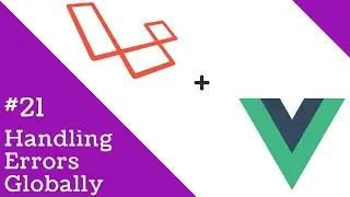 Vue 2.0 and Laravel 5.3 #21 Handling Errors Globally