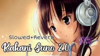 Kahani Suno 2.0 (Slowed Reverb)