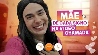 A MÃE DE CADA SIGNO 3 - NA VÍDEO CHAMADA