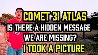 Comet 3I ATLAS – Is There a HIDDEN MESSAGE We are MISSING– I Took a PICTURE
