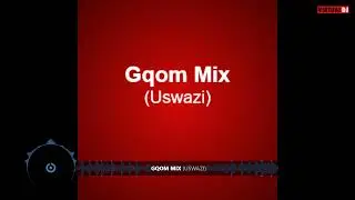Gqom Mix (USWAZI Album mix) Black Junior