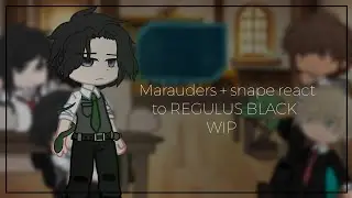 MARAUDERS + SNAPE REACT TO REGULUS BLACK | WIP | 2X
