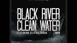 Ty Hartz - Black River, Clean Water (Ft. Elly Dolorosa)