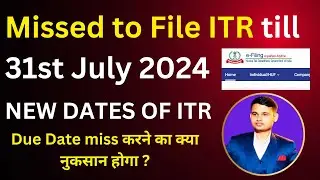 ITR Filing New Due dates if you missed the ITR for AY 2024-25 | File ITR After Due Date