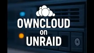Simple Cloud Storage: Setting Up OwnCloud on Unraid