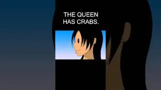 THE QUEEN HAS CRABS.
