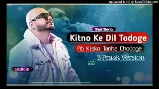 Kitno Ke Dil Todoge Ab Kisko Tanha Chodoge Cover  full song