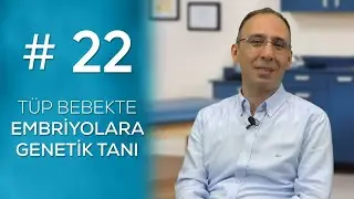 TÜP BEBEKTE EMBRİYOLARA GENETİK TANI #22