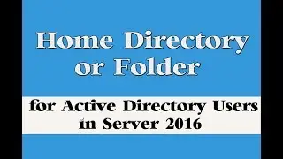 How to Configure Home Folder for Active Directory Users in Server 2016